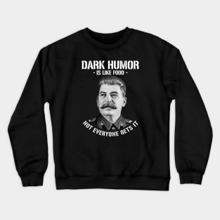 Dark Humor Is Like Food Not Everyone Gets It - Stalin Meme Crewneck Sweatshirt